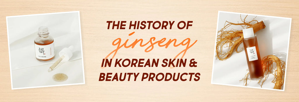 The History of Ginseng in Korean Skin & Beauty Products